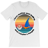 I Love Coffee And Sailing Captain And Sailing Sail T-shirt | Artistshot