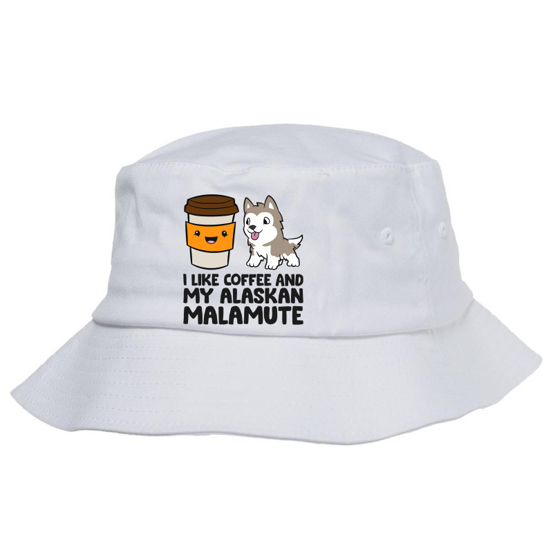 I Like Coffee And My Alaskan Malamute Bucket Hat | Artistshot