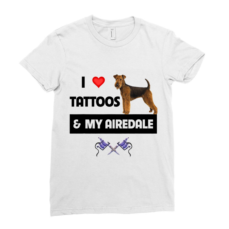 I Love Tattoos And My Airedale Terrier Dog Tattooe Ladies Fitted T-Shirt by LoralieDemars | Artistshot