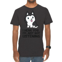 I Hear You Im Just Not Listening Siberian Husky Vintage T-shirt | Artistshot