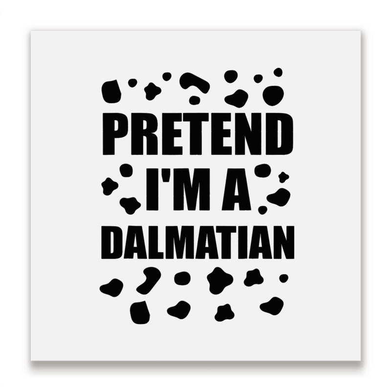 Funny Pretend Im A Dalmatian Halloween Costume Fun Metal Print Square | Artistshot