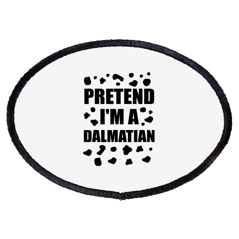 Funny Pretend Im A Dalmatian Halloween Costume Fun Oval Patch | Artistshot