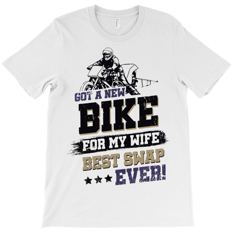 Got A New Bike For My Wife. Best Swap Ever Drag Ra T-shirt | Artistshot