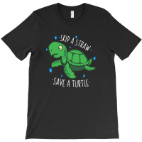 Skip A Straw Save A Turtle 3 T-shirt | Artistshot
