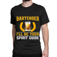 Bartender Mixologist Bartender Ill Be Your Spirit  Classic T-shirt | Artistshot