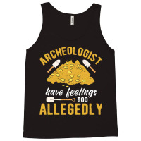 Archeologist Have Feelings Too Allegedly Archaeolo Tank Top | Artistshot