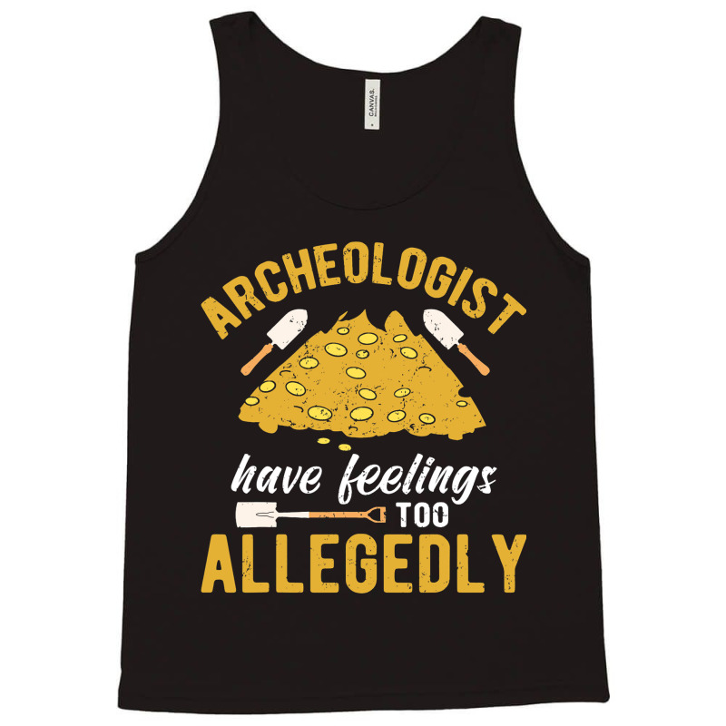 Archeologist Have Feelings Too Allegedly Archaeolo Tank Top by AngelikaBeckner | Artistshot