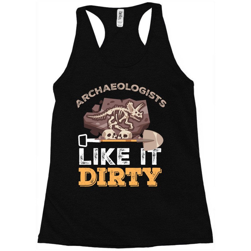 Archeology Like It Dirty Archaeologists I Excavati Racerback Tank by MenachemArteaga | Artistshot