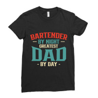 Bartender By Night Greatest Dad By Day Fathers Day Ladies Fitted T-shirt | Artistshot