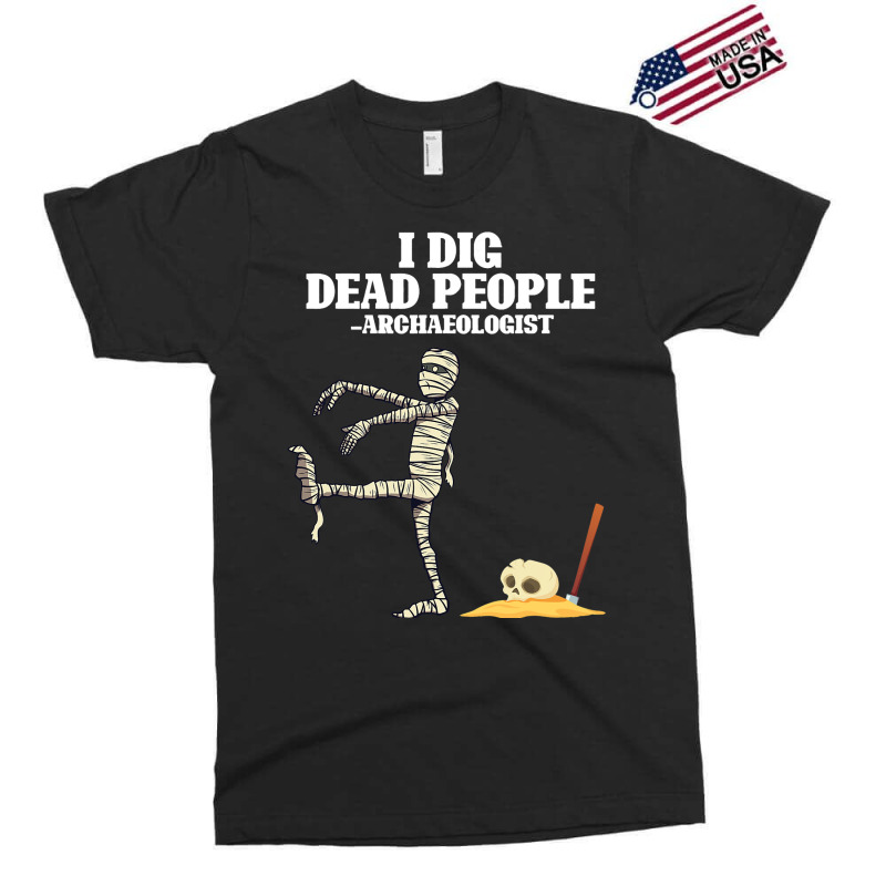 Antique Archeology I Dig Dead People Mummy Archaeo Exclusive T-shirt by CalliopeEasley | Artistshot