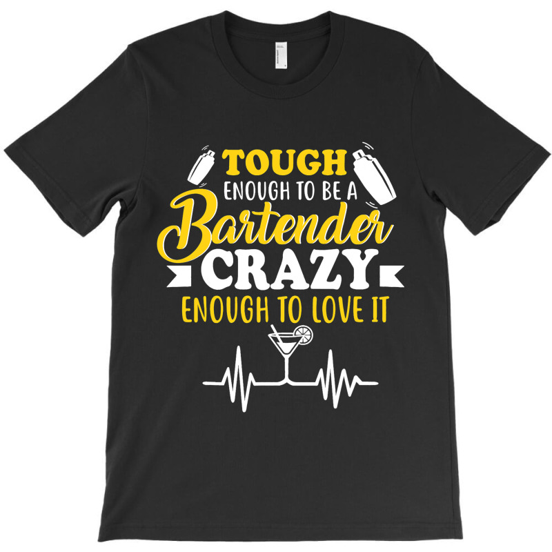 Bartender Crazy Tee Bartenders Gifts For Men Women T-shirt | Artistshot