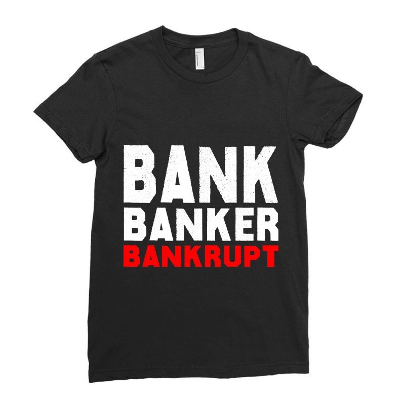 Bank Banker Banrupt Financial Crisis Protest Ladies Fitted T-Shirt by SweetCurl | Artistshot