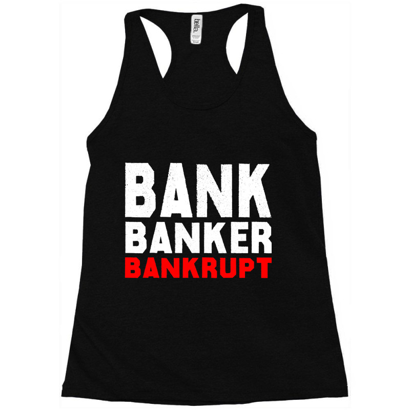 Bank Banker Banrupt Financial Crisis Protest Racerback Tank by SweetCurl | Artistshot