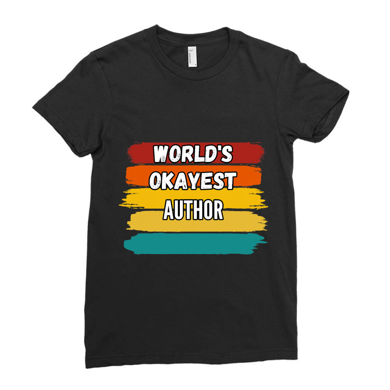 Author Gifts Worlds Okayest Author Ladies Fitted T-Shirt by Onvibrant | Artistshot