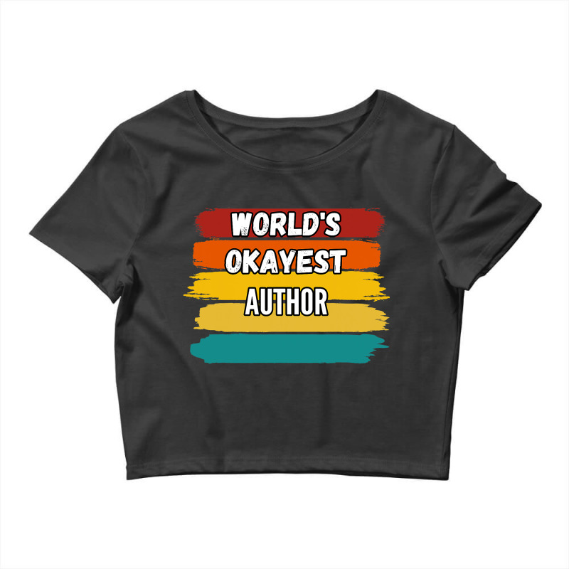 Author Gifts Worlds Okayest Author Crop Top by Onvibrant | Artistshot