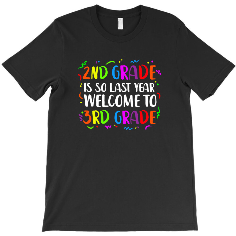 2nd Grade Is So Last Year 3rd Grade T-shirt | Artistshot