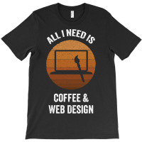 All I Need Coffee Web Design Vintage Website Codin T-shirt | Artistshot