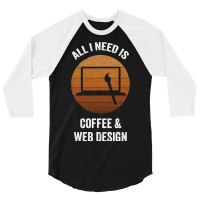 All I Need Coffee Web Design Vintage Website Codin 3/4 Sleeve Shirt | Artistshot