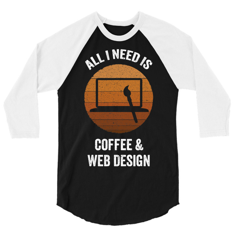 All I Need Coffee Web Design Vintage Website Codin 3/4 Sleeve Shirt | Artistshot