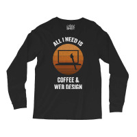 All I Need Coffee Web Design Vintage Website Codin Long Sleeve Shirts | Artistshot