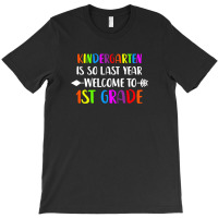 Kindergarten Is So Last Year Welcome First Grade T-shirt | Artistshot