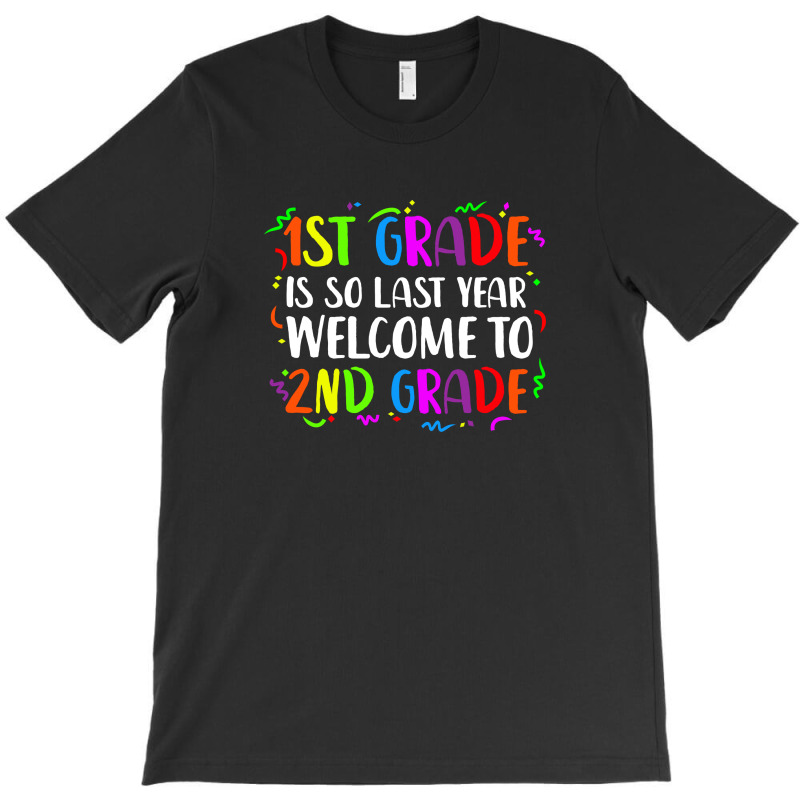 First Grade Is So Last Year Welcome To 2nd Grade T-shirt | Artistshot