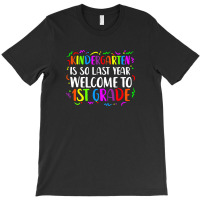 Kindergarten Is So Last Year Welcome First Grade T-shirt | Artistshot