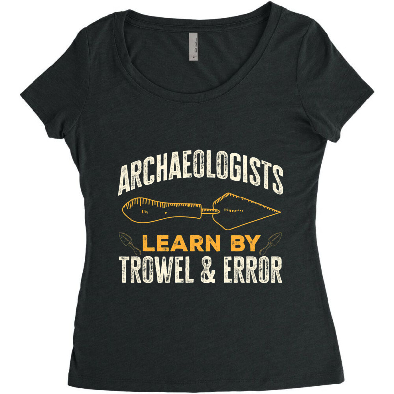 Archaeologists Learn By Trowel Error Archaeology Women's Triblend Scoop T-shirt by ROBERTMORRISON | Artistshot