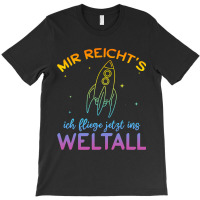 Astronaut Mir Reichts Ich Fly Jetzt Ins Space T-shirt | Artistshot