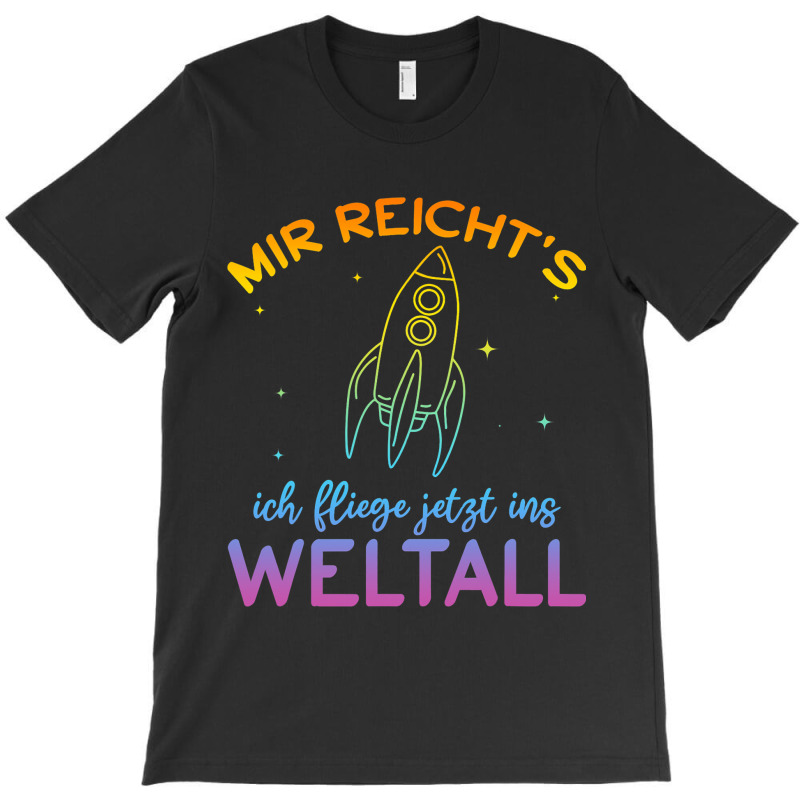 Astronaut Mir Reichts Ich Fly Jetzt Ins Space T-shirt | Artistshot