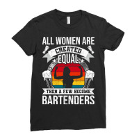 All Women Are Created Equal Bartending Girl Barten Ladies Fitted T-shirt | Artistshot