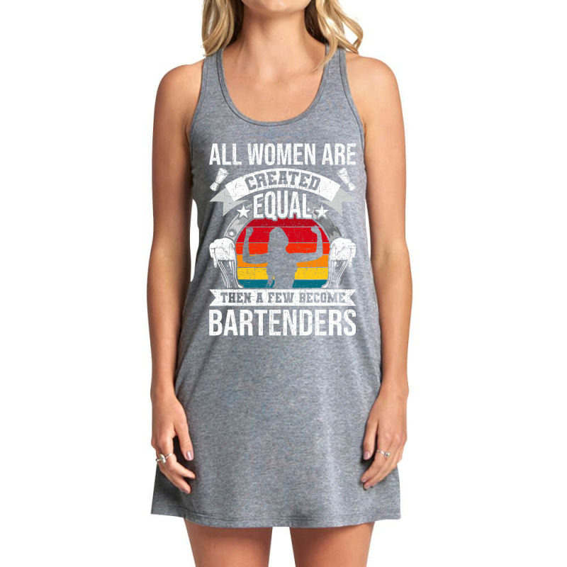 All Women Are Created Equal Bartending Girl Barten Tank Dress by MadalynRatliff | Artistshot