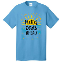 Better Days Motivational Basic T-shirt | Artistshot