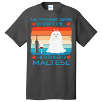 Maltese T  Shirt A Woman Cannot Survive On Wine Alone She Also Needs M Basic T-shirt | Artistshot