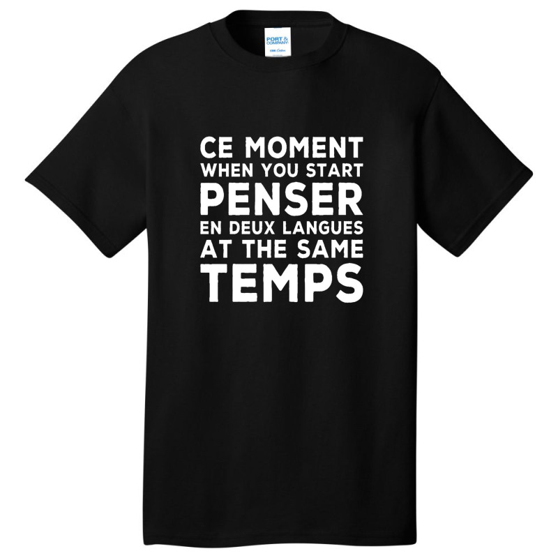 Bilingual Humor Saying Ce Moment When You Start1 Basic T-shirt by four99 | Artistshot