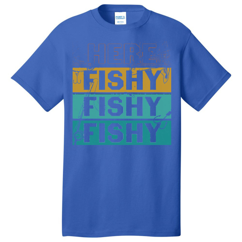 Here Fishy Fishy Fishy T  Shirthere Fishy Fishy Fishy Fishermen Gift F Basic T-shirt | Artistshot