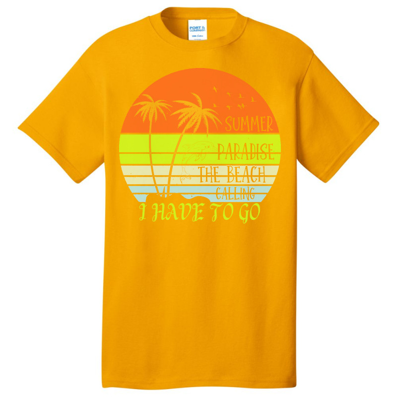 Beach Vacation T  Shirtsummer Paradise The Beach Calling I Have To Go Basic T-shirt by shouthire | Artistshot