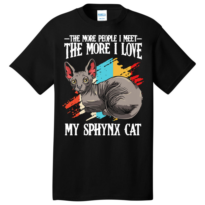 Sphynx Cat T  Shirt Sphynx Cat   The More People I Meet   Cat Lover T Basic T-shirt by clement51593 | Artistshot