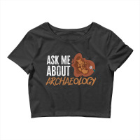 Ask Me Aboutarchaeology Archaeologist Crop Top | Artistshot