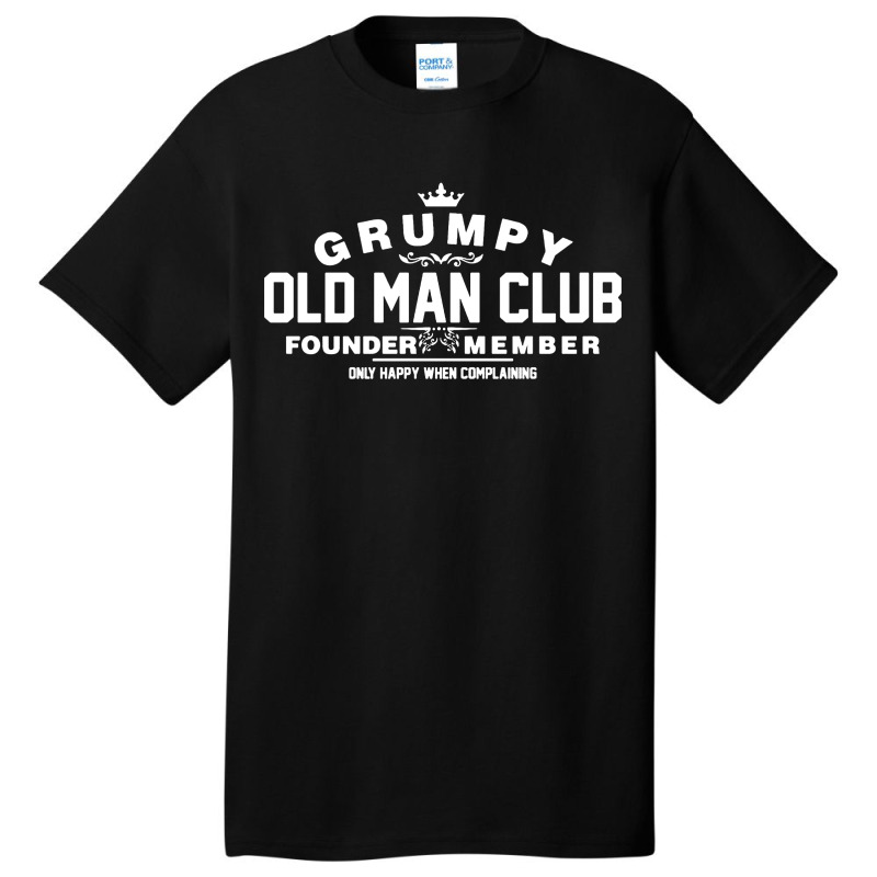 Grumpy Old Man Club Founder Member Complaining Basic T-shirt | Artistshot