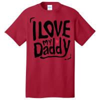 I Love My Daddy Typography Basic T-shirt | Artistshot