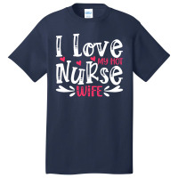 I Love My Hot Nurse Wife T  Shirt I Love My Hot Nurse Wife, For Mother Basic T-shirt | Artistshot