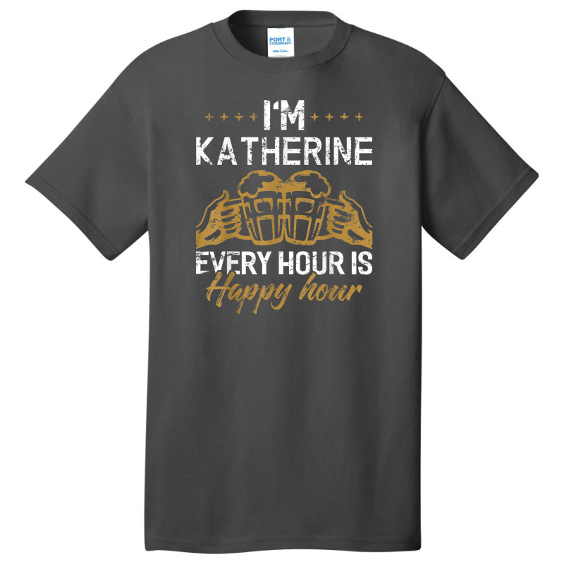 Katherine Every Hour Is Happy Hour Drink Basic T-shirt by Yuh2105 | Artistshot