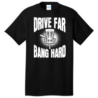 Drive Far Bang Hard Frisbee Golf Frolf Basic T-shirt | Artistshot