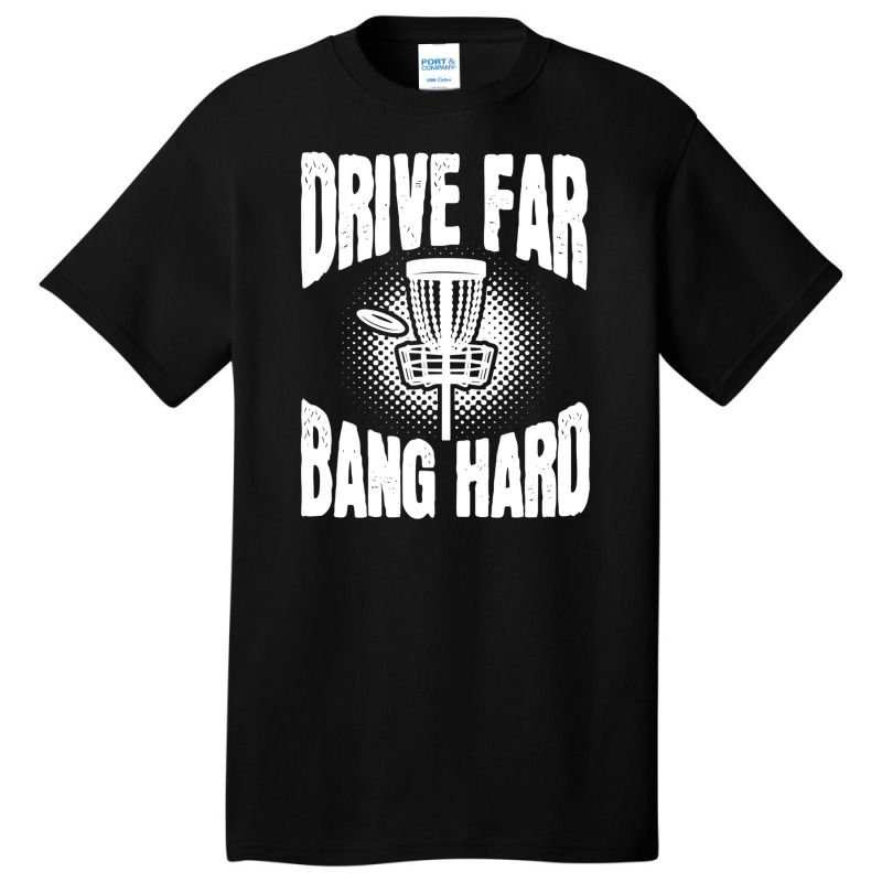 Drive Far Bang Hard Frisbee Golf Frolf Basic T-shirt | Artistshot