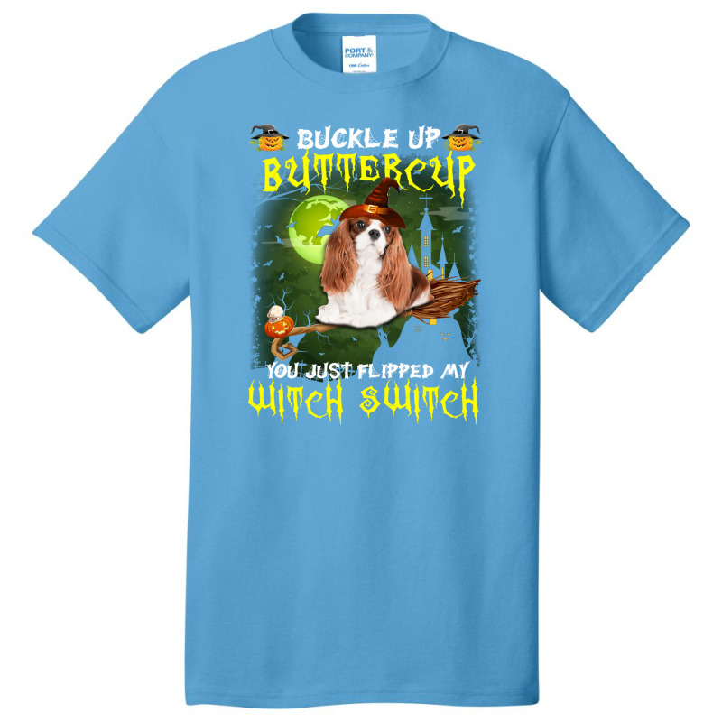 Cavalier King Chales Spaniel Buckle Up Buttercup You Just Flipped My W Basic T-shirt | Artistshot