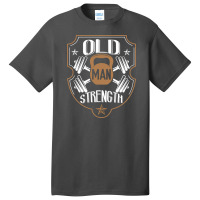 Old Man Strength Gym Father's Day Basic T-shirt | Artistshot