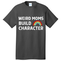 Weird Moms Build Character Basic T-shirt | Artistshot