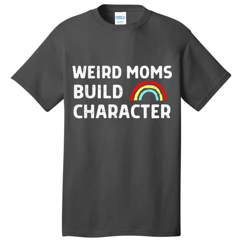 Weird Moms Build Character Basic T-shirt | Artistshot