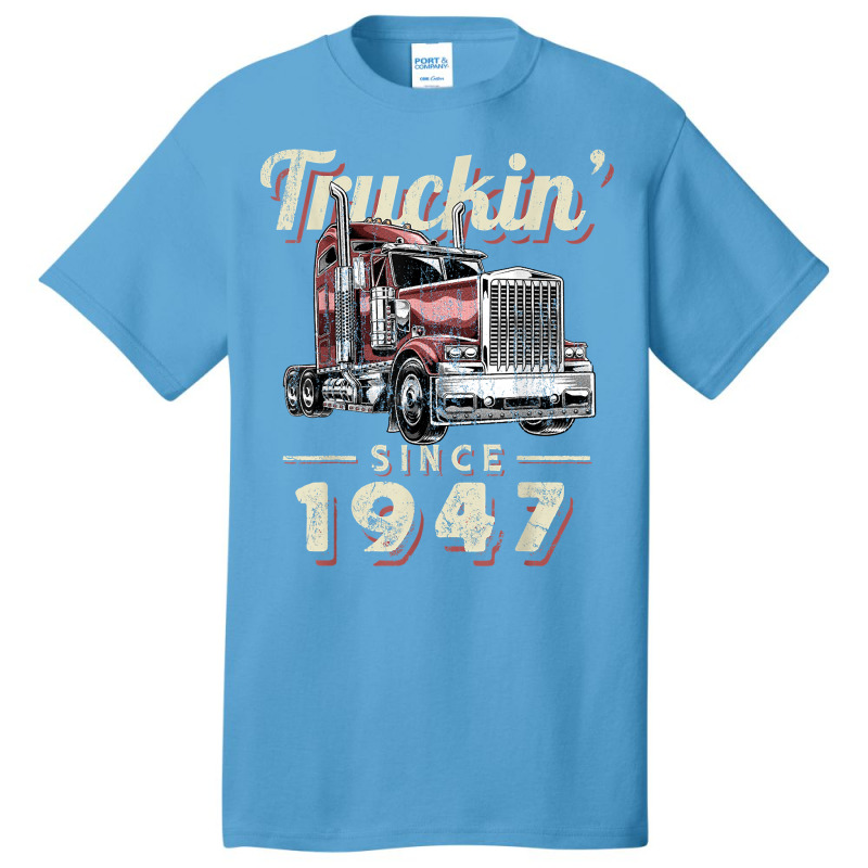 Truckin Since 1947 Trucker Big Rig Driver 75th Birthday T Shirt Basic T-shirt by nazhirgoodie | Artistshot